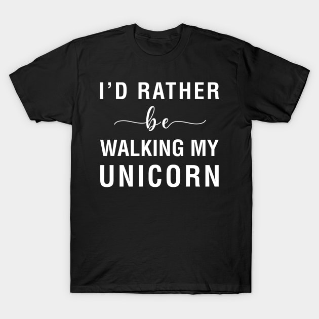 I'd Rather Be Walking My Unicorn T-Shirt by CityNoir